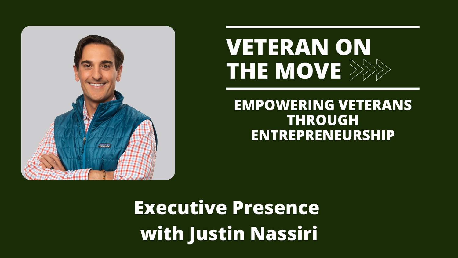 Veteran on the Move | Episode 297: Executive Presence with Justin Nassiri